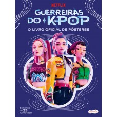 Guerreiras Do K-pop: O Livro Oficial De Pôsteres - Mais De 35 Pôsteres Incríveis Para Colecionar!
