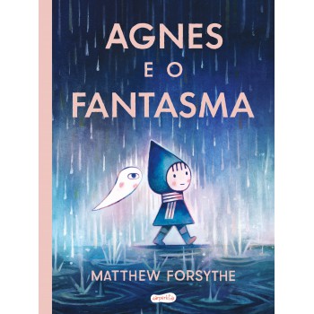 Agnes E O Fantasma - Uma História Encantadora Sobre Convivência E Amizade