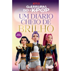 Guerreiras Do K-pop: Um Diário Cheio De Brilho - Imagine, Crie E Viva Seus Sonhos De Estrela Do Pop