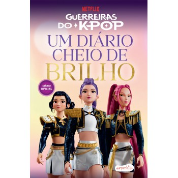 Guerreiras Do K-pop: Um Diário Cheio De Brilho - Imagine, Crie E Viva Seus Sonhos De Estrela Do Pop