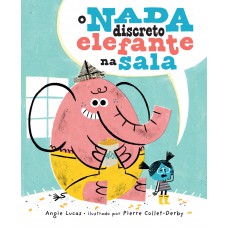 O Nada Discreto Elefante Na Sala - Uma História Infantil Sensível Sobre Diálogo, Empatia E Coragem
