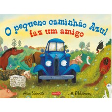 O Pequeno Caminhão Azul Faz Um Amigo - Uma História Encantadora Sobre Acolhimento E Novas Amizades