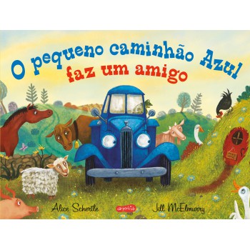 O Pequeno Caminhão Azul Faz Um Amigo - Uma História Encantadora Sobre Acolhimento E Novas Amizades