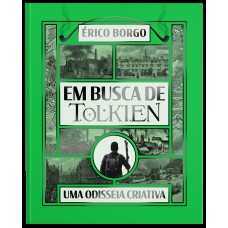 Em Busca De Tolkien: Uma Odisseia Criativa - Uma Viagem Pelas Raízes Da Imaginação Do Criador De ?o Senhor Dos Anéis”