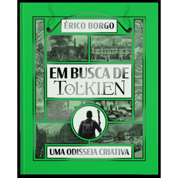 Em Busca De Tolkien: Uma Odisseia Criativa - Uma Viagem Pelas Raízes Da Imaginação Do Criador De ?o Senhor Dos Anéis”