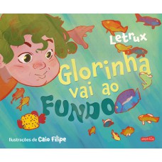 Glorinha Vai Ao Fundo - A Estreia De Letrux Na Literatura Infantil