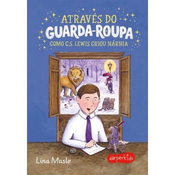 Através Do Guarda-roupa: Como C.s. Lewis Criou Nárnia