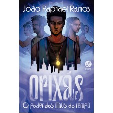 Orixás: O Poder Dos Filhos Do Tempo