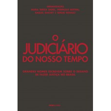 O Judiciário Do Nosso Tempo: Grandes Nomes Escrevem Sobre O Desafio De Fazer Justiça No Brasil