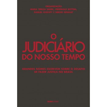 O Judiciário Do Nosso Tempo: Grandes Nomes Escrevem Sobre O Desafio De Fazer Justiça No Brasil