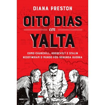 Oito Dias Em Yalta: Como Churchill, Roosevelt E Stalin Redefiniram O Mundo Pós-segunda Guerra