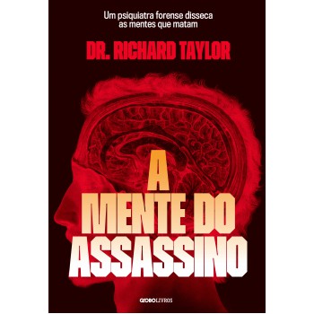 A Mente Do Assassino: Um Psiquiatra Forense Disseca As Mentes Que Matam