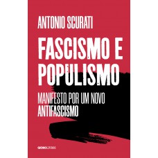 Ascismo E Populismo: Manifesto Por Um Novo Antifascismo