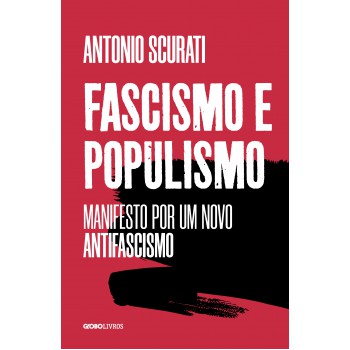 Ascismo E Populismo: Manifesto Por Um Novo Antifascismo