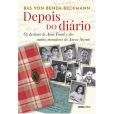 Depois Do Diário: Os Destinos De Anne Rank E Dos Outros Moradores Do Anexo Secreto
