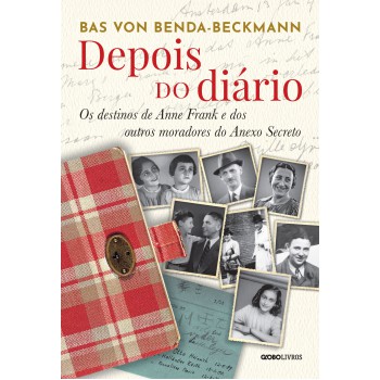 Depois Do Diário: Os Destinos De Anne Rank E Dos Outros Moradores Do Anexo Secreto