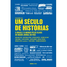 Um Século De Histórias: O Brasil E O Mundo Pelos Olhos Do Maior Jornal Do País