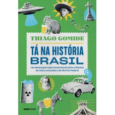 Tá Na História Brasil: Um Almanaque Nada Convencional Sobre A História De Todos Os Estados E Do Distrito Ederal