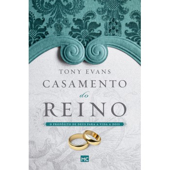 Casamento Do Reino: O Propósito De Deus Para A Vida A Dois