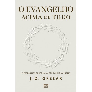 O Evangelho Acima De Tudo: A Verdadeira Fonte Para A Renovação Da Igreja