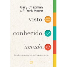 Visto. Conhecido. Amado.: Como Deus Nos Ama Por Meio Das 5 Linguagens Do Amor