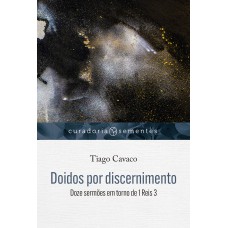 Doidos Por Discernimento: Doze Sermões Em Torno De 1 Reis 3