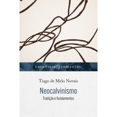 Neocalvinismo: Tradição E Fundamentos