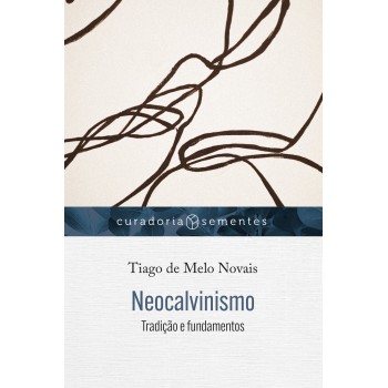 Neocalvinismo: Tradição E Fundamentos