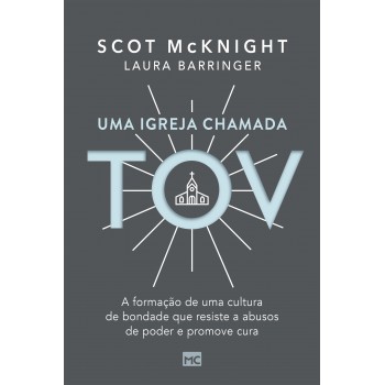 Uma Igreja Chamada Tov: A Formação De Uma Cultura De Bondade Que Resiste A Abusos De Poder E Promove Cura