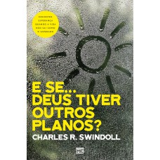 E Se… Deus Tiver Outros Planos?: Encontre Esperança Quando A Vida Não Sai Como O Esperado