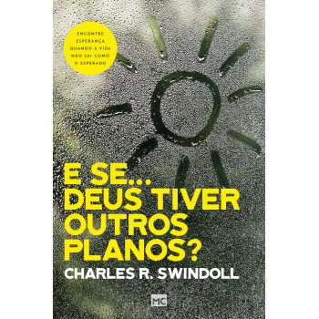 E Se… Deus Tiver Outros Planos?: Encontre Esperança Quando A Vida Não Sai Como O Esperado