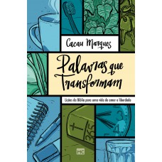 Palavras Que Transformam: Lições Da Bíblia Para Uma Vida De Amor E Liberdade