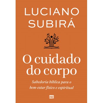 O Cuidado Do Corpo: Sabedoria Bíblica Para O Bem-estar Físico E Espiritual