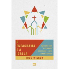 O Eneagrama E A Igreja: Sabedoria Para A Liderança, A Adoração E A Vida Congregacional