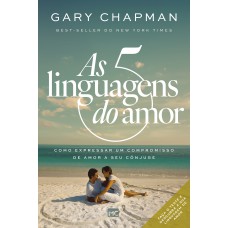 As 5 Linguagens Do Amor - 3ª Edição: Como Expressar Um Compromisso De Amor A Seu Cônjuge