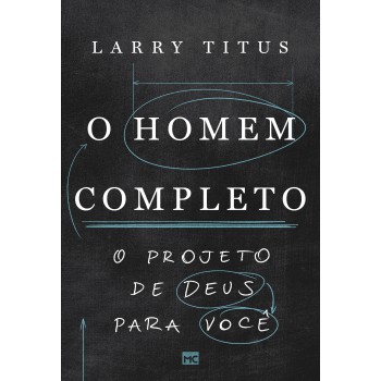 O Homem Completo: O Projeto De Deus Para Você