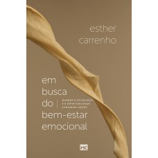 Em Busca Do Bem-estar Emocional: Quando A Psicologia E A Espiritualidade Caminham Juntas Em Busca Do Bem-estar Emocional: Quando A Psicologia E A Espiritualidade Caminham Juntas