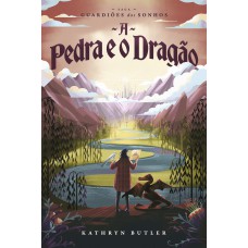 A Pedra E O Dragão (saga Guardiões Dos Sonhos)