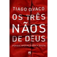Os Três Nãos De Deus: Porque Apenas A Graça Basta