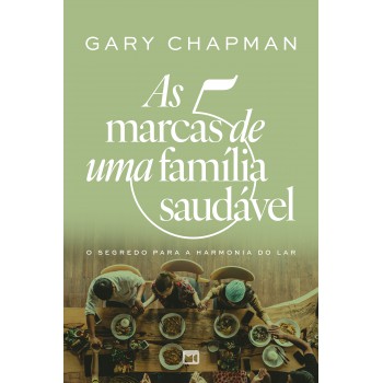 As 5 Marcas De Uma Família Saudável: O Segredo Para A Harmonia Do Lar