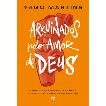 Arruinados Pelo Amor De Deus: O Que Jonas E Naum Nos Ensinam Sobre Juízo, Graça E Restauração