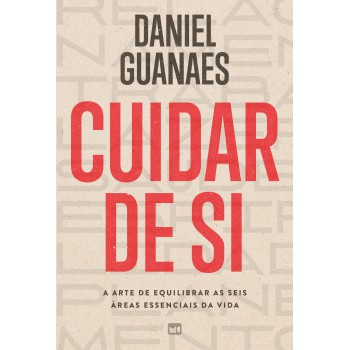 Cuidar De Si: A Arte De Equilibrar As Seis áreas Essenciais Da Vida