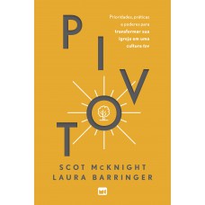 Pivot: Prioridades E Práticas Para Transformar Sua Igreja Em Uma Cultura Tov