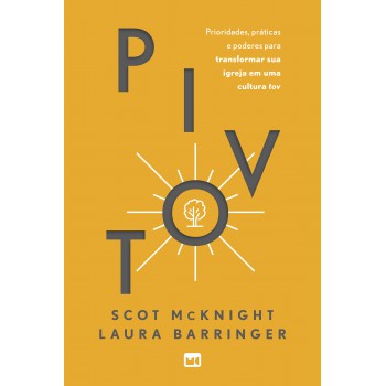 Pivot: Prioridades E Práticas Para Transformar Sua Igreja Em Uma Cultura Tov