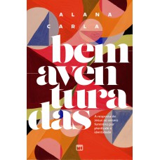 Bem-aventuradas: A Resposta De Jesus Ao Anseio Feminino Por Plenitude E Identidade