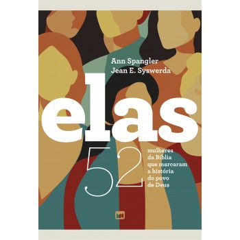 Elas (nova Edição): 52 Mulheres Da Bíblia Que Marcaram A História Do Povo De Deus