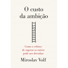 O Custo Da Ambição: Como O Esforço De Superar Os Outros Pode Nos Derrubar O Custo Da Ambição: Como O Esforço De Superar Os Outros Pode Nos Derrubar