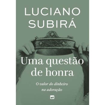 Uma Questão De Honra: O Valor Do Dinheiro Na Adoração