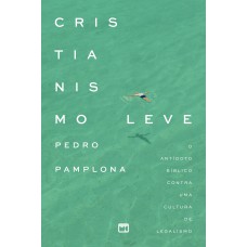 Cristianismo Leve: O Antídoto Bíblico Contra Uma Cultura De Legalismo