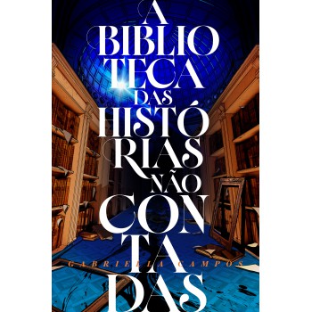 A Biblioteca Das Histórias Não Contadas